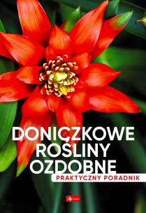 Doniczkowe rośliny ozdobne. Poradnik praktyczny. Autor: Opracowanie zbiorowe. Multiszop.pl Okładka książki Doniczkowe rośliny ozdobne. Poradnik praktyczny