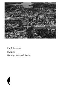 Dookoła. Pieszo po obrzeżach Berlina. Autor: Paul Scraton, Barbara Gadomska. Multiszop.pl Okładka książki Dookoła. Pieszo po obrzeżach Berlina