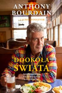 Dookoła świata Niepokorny przewodnik kulinarny. Autor: Bourdain Anthony. Multiszop.pl Okładka książki Dookoła świata Niepokorny przewodnik kulinarny