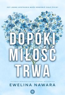 Dopóki miłość trwa. Autor: Ewelina Nawara. Multiszop.pl Okładka książki Dopóki miłość trwa