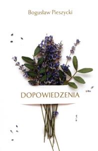 Dopowiedzenia. Autor: Bogusław Pieszycki. Multiszop.pl Okładka książki Dopowiedzenia