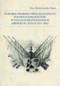 Okładka książki Dorobek pisarski i misja kulturalna polskich emigrantów w Stanach Zjednoczonych Ameryki w latach 183