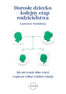 Okładka książki Dorosłe dziecko – kolejny etap rodzicielstwa. Jak utrzymać silne więzi, wspierać i dbać o dobre relacje