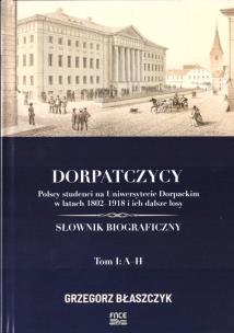 Dorpatczycy. Polscy studenci na... T.1:A-H. Autor: red. Grzegorz Błaszczyk. Multiszop.pl Okładka książki Dorpatczycy. Polscy studenci na... T.1:A-H