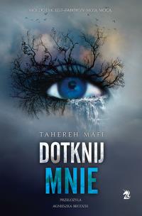 Dotknij mnie Tom 1. Autor: Tahereh Mafi. Multiszop.pl Okładka książki Dotknij mnie Tom 1