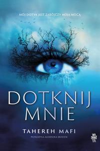Dotknij mnie. Autor: Tahereh Mafi. Multiszop.pl Okładka książki Dotknij mnie