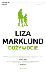 Dożywocie wyd. 2022. Autor: Liza Marklund. Multiszop.pl Okładka książki Dożywocie wyd. 2022