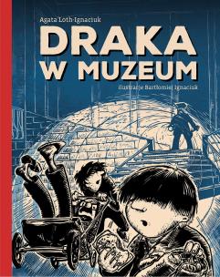 Draka w Muzeum. Autor: Loth-Ignaciuk Agata. Multiszop.pl Okładka książki Draka w Muzeum