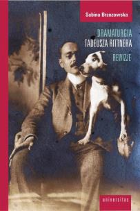 Dramaturgia Tadeusza Rittnera rewizje. Autor: Brzozowska Sabina. Multiszop.pl Okładka książki Dramaturgia Tadeusza Rittnera rewizje