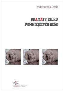 Dramaty kilku pomniejszych osób. Autor: Magdalena Drab. Multiszop.pl Okładka książki Dramaty kilku pomniejszych osób