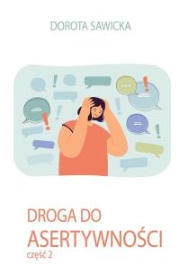 Droga do asertywności cz.2. Autor: Sawicka Dorota. Multiszop.pl Okładka książki Droga do asertywności cz.2