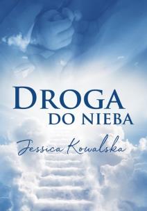 Droga do nieba. Autor: Jessica Kowalska. Multiszop.pl Okładka książki Droga do nieba