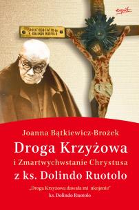 Droga Krzyżowa i Zmartwychwstanie Chrystusa z ks. Dolindo Ruotolo. Autor: Joanna Bątkiewicz-Brożek. Multiszop.pl Okładka książki Droga Krzyżowa i Zmartwychwstanie Chrystusa z ks. Dolindo Ruotolo