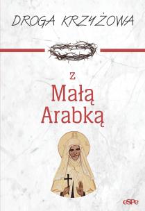 Droga krzyżowa z Małą Arabką. Autor: Mazur Dorota. Multiszop.pl Okładka książki Droga krzyżowa z Małą Arabką