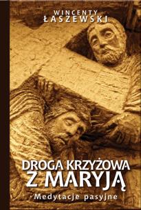 Droga Krzyżowa z Maryją. Autor: Łaszewski Wincenty. Multiszop.pl Okładka książki Droga Krzyżowa z Maryją