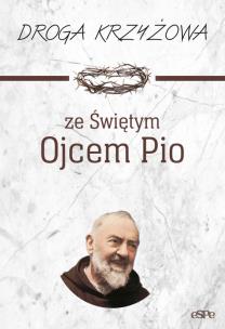 Droga krzyżowa ze Świętym Ojcem Pio. Autor: Anna Matusiak (opr.). Multiszop.pl Okładka książki Droga krzyżowa ze Świętym Ojcem Pio
