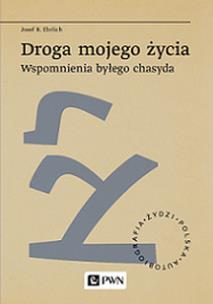 Droga mojego życia. Wspomnienia byłego chasyda. Autor: Josef R. Ehrlich. Multiszop.pl Okładka książki Droga mojego życia. Wspomnienia byłego chasyda
