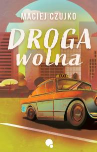 Droga Wolna. Autor: Maciej Czujko. Multiszop.pl Okładka książki Droga Wolna