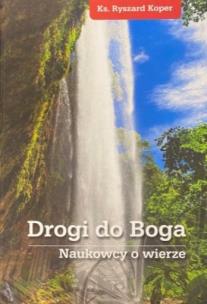 Okładka książki Drogi do Boga. Naukowcy o wierze