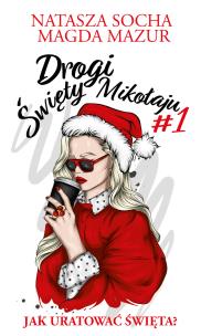Drogi święty Mikołaju. Jak uratować święta?. Autor: Natasza Socha, Magda Mazur. Multiszop.pl Okładka książki Drogi święty Mikołaju. Jak uratować święta?