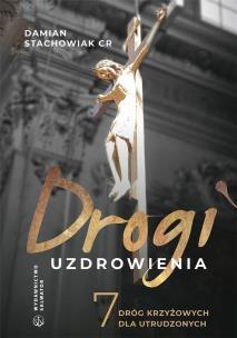 Drogi uzdrowienia. Autor: Ks. Damian Stachowiak CR. Multiszop.pl Okładka książki Drogi uzdrowienia
