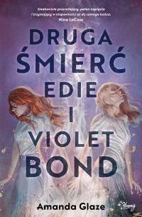 Druga śmierć Edie i Violet Bond. Autor: Amanda Glaze. Multiszop.pl Okładka książki Druga śmierć Edie i Violet Bond