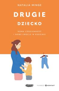 Drugie dziecko Nowa codzienność i nowe emocje w rodzinie. Autor: Natalia Minge. Multiszop.pl Okładka książki Drugie dziecko Nowa codzienność i nowe emocje w rodzinie