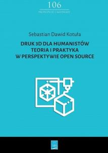 Okładka książki Druk 3D dla humanistów Teoria i praktyka w perspektywie Open Source