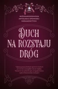 Okładka książki Duch na rozstaju dróg. Bożonarodzeniowa antologia opowieści niesamowitych