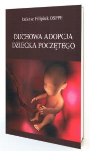 Duchowa adopcja dziecka poczętego. Autor: Łukasz Filipiuk. Multiszop.pl Okładka książki Duchowa adopcja dziecka poczętego