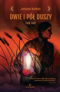 Dwie i pół duszy. Folk noir. Autor: Justyna Hankus. Multiszop.pl Okładka książki Dwie i pół duszy. Folk noir