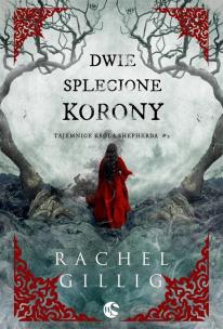 Dwie splecione korony. Tajemnice króla Shepherda. Tom 2. Autor: Gillig Rachel. Multiszop.pl Okładka książki Dwie splecione korony. Tajemnice króla Shepherda. Tom 2