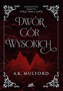 Dwór Gór Wysokich. Królestwa Okrith. Tom 1. Autor: Mulford A.K.. Multiszop.pl Okładka książki Dwór Gór Wysokich. Królestwa Okrith. Tom 1