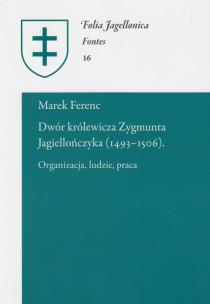 Okładka książki Dwór królewicza Zygmunta Jagiellończyka (1493-1506)