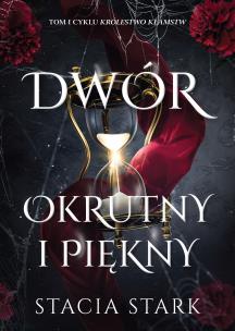 Dwór okrutny i piękny. Królestwo kłamstw. Autor: Stark Stacia. Multiszop.pl Okładka książki Dwór okrutny i piękny. Królestwo kłamstw