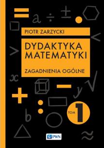 Dydaktyka matematyki. Zagadnienia ogólne. Autor: Piotr Zarzycki. Multiszop.pl Okładka książki Dydaktyka matematyki. Zagadnienia ogólne