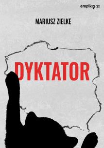 Dyktator. Autor: Mariusz Zielke. Multiszop.pl Okładka książki Dyktator