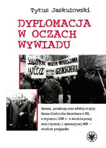 Okładka książki Dyplomacja w oczach wywiadu. Geneza, przebieg oraz efekty wizyty Hansa-Dietricha Genschera w PRL w s