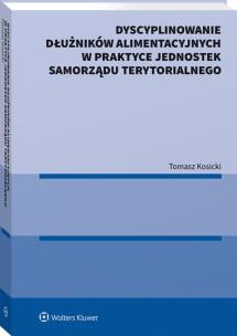 Okładka książki Dyscyplinowanie dłużników alimentacyjnych w praktyce jednostek samorządu terytorialnego