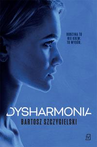 Dysharmonia. Alicja Mort. Tom 2. Autor: Bartosz Szczygielski. Multiszop.pl Okładka książki Dysharmonia. Alicja Mort. Tom 2