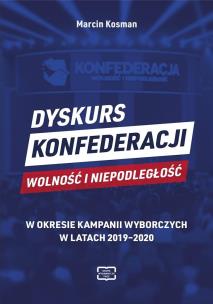 Dyskurs Konfederacji Wolność i Niepodległość. Autor: Kosman Marcin. Multiszop.pl Okładka książki Dyskurs Konfederacji Wolność i Niepodległość