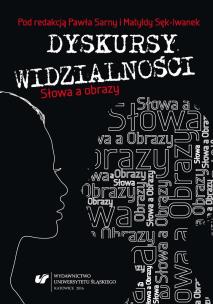 Dyskursy widzialności. Słowa a obrazy. Autor: red. Paweł Sarna, red. Matylda Sęk-Iwanek. Multiszop.pl Okładka książki Dyskursy widzialności. Słowa a obrazy