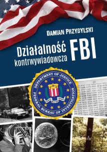 Działalność kontrwywiadowcza FBI. Autor: Przybylski Damian. Multiszop.pl Okładka książki Działalność kontrwywiadowcza FBI