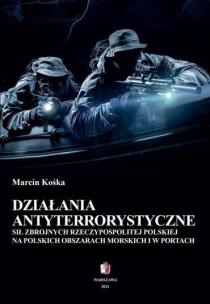 Działania antyterrorystyczne sił zbrojnych.... Autor: Marcin Kośka. Multiszop.pl Okładka książki Działania antyterrorystyczne sił zbrojnych...