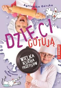 Dzieci gotują Wielka księga przepisów. Autor: Górska Agnieszka. Multiszop.pl Okładka książki Dzieci gotują Wielka księga przepisów