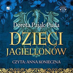 Dzieci Jagiellonów Audiobook. Autor: Pająk-Puda Dorota. Multiszop.pl Okładka książki Dzieci Jagiellonów Audiobook