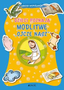 Dzieci poznają modlitwę Ojcze nasz. Autor: Baffetti Barbara. Multiszop.pl Okładka książki Dzieci poznają modlitwę Ojcze nasz