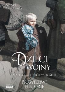Dzieci wojny. Mali Polacy, którzy ocaleli. Autor: Odrobińska Monika. Multiszop.pl Okładka książki Dzieci wojny. Mali Polacy, którzy ocaleli