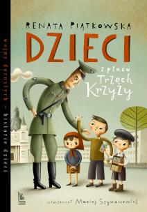 Dzieci z placu Trzech Krzyży. Autor: Renata Piątkowska. Multiszop.pl Okładka książki Dzieci z placu Trzech Krzyży
