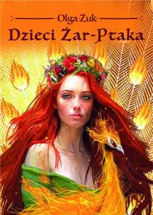 Dzieci Żar-Ptaka. Autor: Olga Żuk. Multiszop.pl Okładka książki Dzieci Żar-Ptaka